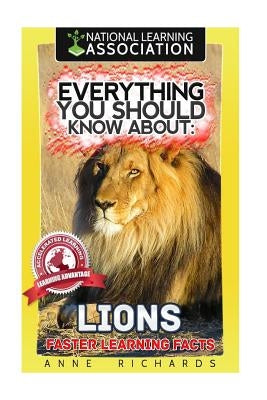 Everything You Should Know About: Lions Faster Learning Facts by Richards, Anne