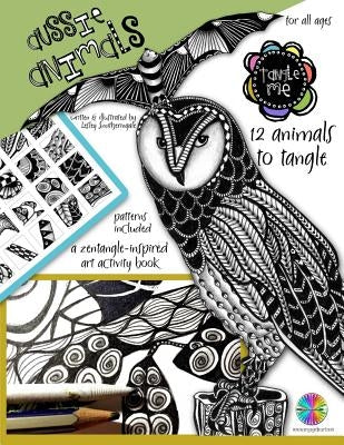 Tangle Me - Aussie Animals: a Zentangle-inspired art activity book for all ages by Smitheringale, Lesley