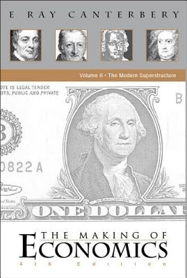 Making of Economics, the (4th Edition) - Vol II: The Modern Superstructure by Canterbery, E. Ray
