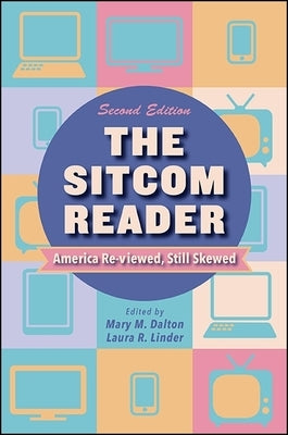 The Sitcom Reader, Second Edition: America Re-Viewed, Still Skewed by Dalton, Mary M.
