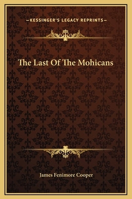 The Last Of The Mohicans by Cooper, James Fenimore