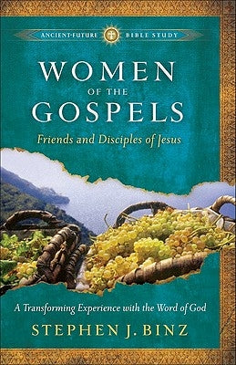 Women of the Gospels: Friends and Disciples of Jesus by Binz, Stephen J.
