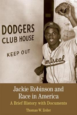 Jackie Robinson and Race in America: A Brief History with Documents by Zeiler, Thomas W.