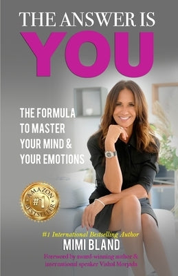 The Answer is You: The Formula to Master Your Mind and Your Emotions by Bland, Mimi