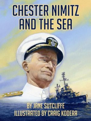 Chester Nimitz and the Sea by Sutcliffe, Jane