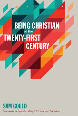 Being Christian in the Twenty-First Century by Gould, Sam