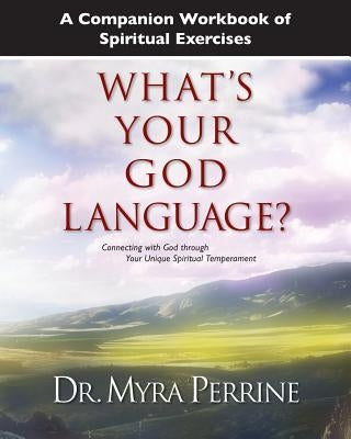 A Companion Workbook of Spiritual Exercises for What's Your God Language? by Perrine, Myra