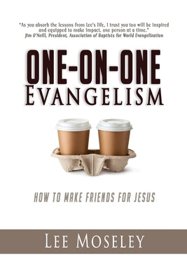 One-On-One Evangelism: How to Make Friends for Jesus by Moseley, Lee