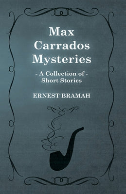 Max Carrados Mysteries (A Collection of Short Stories) by Bramah, Ernest