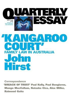 Kangaroo Court: Quarterly Essay 17 by Hirst, John