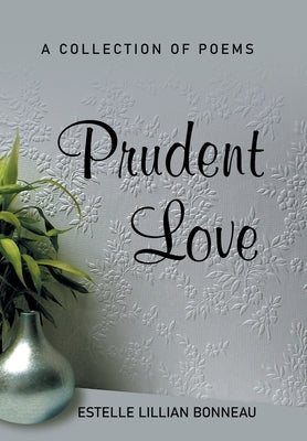 Prudent Love: A Collection of Poems by Bonneau, Estelle Lillian