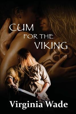 Cum For The Viking: The Virgin Sex Slaves by Wade, Virginia