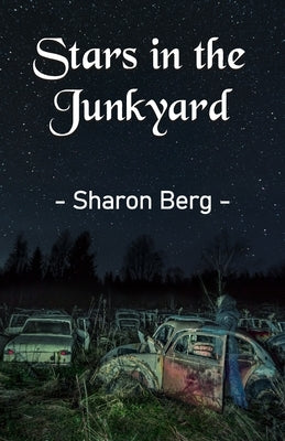 Stars in the Junkyard by Berg, Sharon