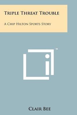 Triple Threat Trouble: A Chip Hilton Sports Story by Bee, Clair