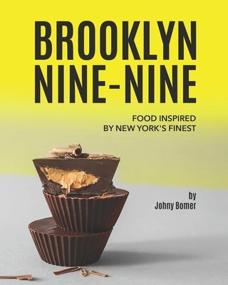 Brooklyn Nine-Nine: Food Inspired by New York's Finest by Bomer, Johny