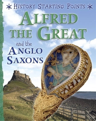 History Starting Points: Alfred the Great and the Anglo Saxons by Gill, David