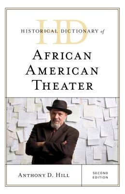 Historical Dictionary of African American Theater, Second Edition by Hill, Anthony D.