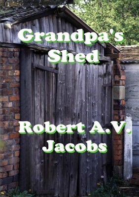 Grandpa's Shed by Jacobs, Robert A. V.