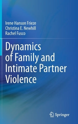 Dynamics of Family and Intimate Partner Violence by Frieze, Irene Hanson