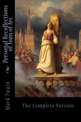 Personal Recollections of Joan of Arc by Twain, Mark