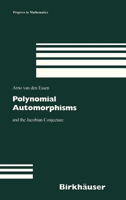 Polynomial Automorphisms: And the Jacobian Conjecture by Van Den Essen, Arno