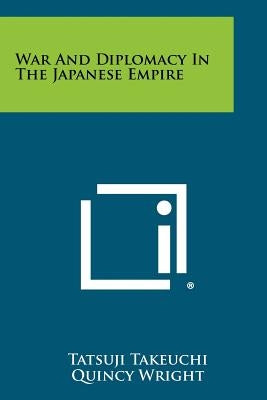 War And Diplomacy In The Japanese Empire by Takeuchi, Tatsuji