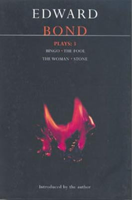 Bond Plays: 3: Bingo; The Fool; The Woman; Stone by Bond, Edward