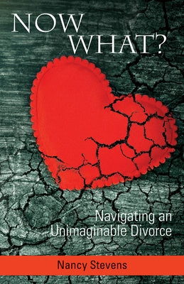 Now What?: Navigating an Unimaginable Divorce by Stevens, Nancy
