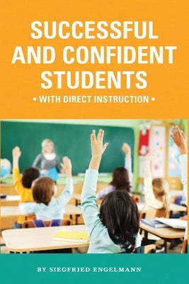 Successful and Confident Students with Direct Instruction by Engelmann, Siegfried
