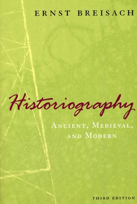Historiography: Ancient, Medieval, and Modern, Third Edition by Breisach, Ernst