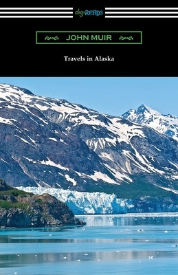 Travels in Alaska by Muir, John