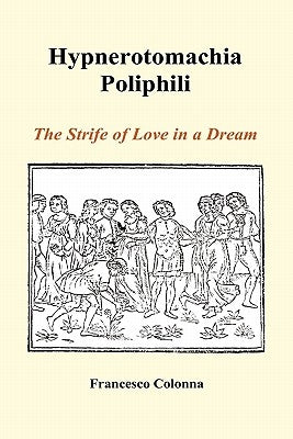 Hypnerotomachia Poliphili: The Strife of Love in a Dream (Hardback) by Colonna, Francesco