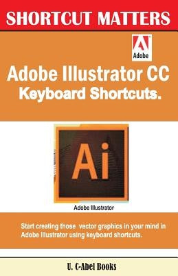 Adobe Illustrator CC Keyboard Shortcuts by Books, U. C.