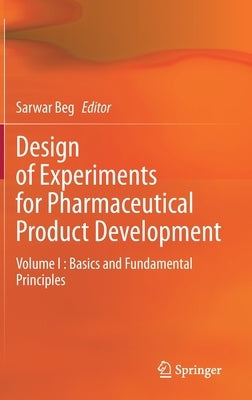 Design of Experiments for Pharmaceutical Product Development: Volume I: Basics and Fundamental Principles by Beg, Sarwar