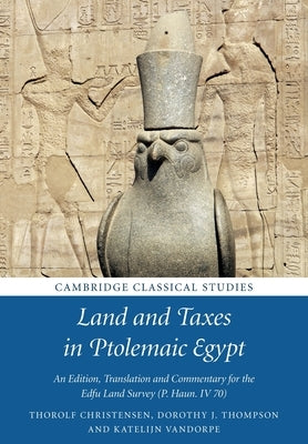 Land and Taxes in Ptolemaic Egypt: An Edition, Translation and Commentary for the Edfu Land Survey (P. Haun. IV 70) by Christensen, Thorolf