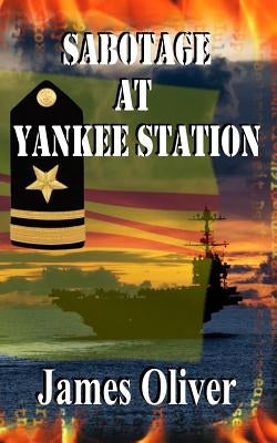 Sabotage At Yankee Station by Oliver, James
