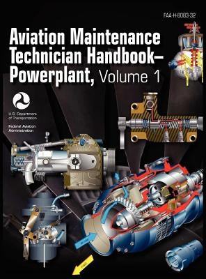 Aviation Maintenance Technician Handbook - Powerplant. Volume 1 (FAA-H-8083-32) by Federal Aviation Administration