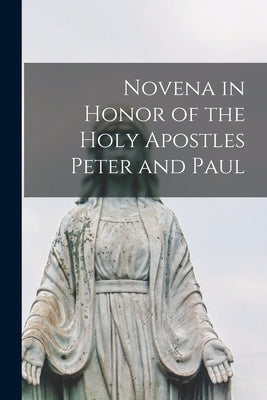 Novena in Honor of the Holy Apostles Peter and Paul [microform] by Anonymous