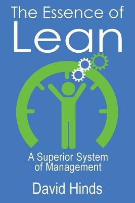 The Essence of Lean: A Superior System of Management by Hinds Ph. D., David