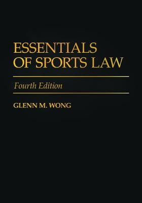 Essentials of Sports Law by Wong, Glenn M.