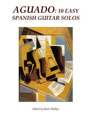 Aguado: 10 Easy Spanish Guitar Solos by Phillips, Mark
