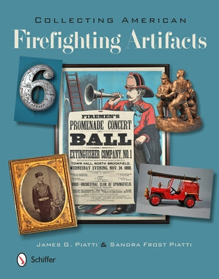 Collecting American Firefighting Artifacts by Piatti, James