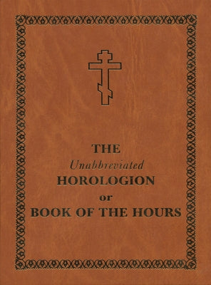 The Unabbreviated Horologion or Book of the Hours: Brown Cover by Holy Trinity Monastery