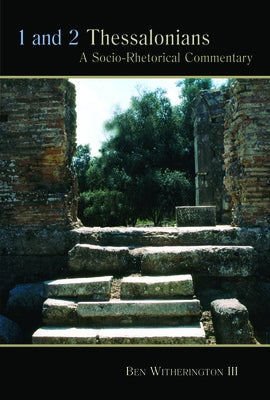 1 and 2 Thessalonians: A Socio-Rhetorical Commentary by Witherington, Ben