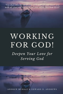 Working for God!: Deepen Your Love for Serving God by Murray, Andrew