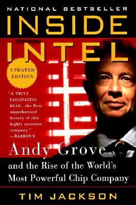 Inside Intel: Andy Grove and the Rise of the World's Most Powerful Chip Company by Jackson, Tim
