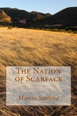 The Nation of Scarface: Based on a Blackfoot pre-historic legend by Sanford, Marcus