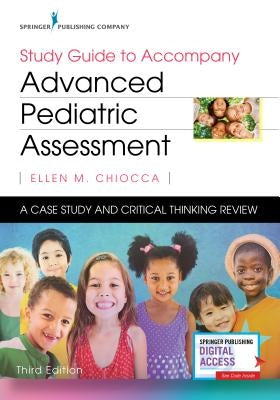 Study Guide to Accompany Advanced Pediatric Assessment: A Case Study and Critical Thinking Review by Chiocca, Ellen M.
