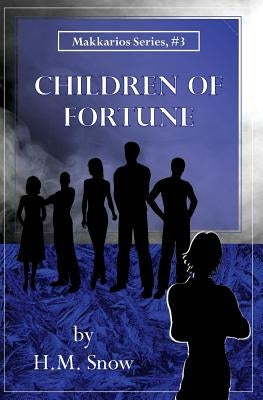 Makkarios: Children of Fortune by Snow, H. M.