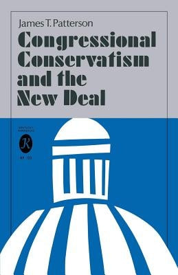 Congressional Conservatism and the New Deal by Patterson, James T.